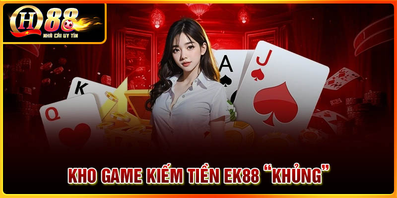 Danh sách kho game siêu khủng tại nhà cái EK88